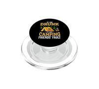 If I Am Drunk It's My Camping Friend's Fault Hiking Camper PopSockets PopGrip per MagSafe