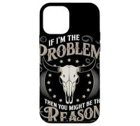 If I Am The Problem Then You Might Be The Reason Cowboy Custodia per iPhone 12 mini