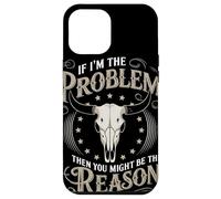 If I Am The Problem Then You Might Be The Reason Cowboy Custodia per iPhone 12 Pro Max