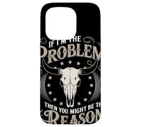 If I Am The Problem Then You Might Be The Reason Cowboy Custodia per iPhone 15 Pro