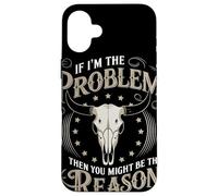 If I Am The Problem Then You Might Be The Reason Cowboy Custodia per iPhone 16 Plus