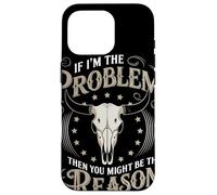 If I Am The Problem Then You Might Be The Reason Cowboy Custodia per iPhone 16 Pro