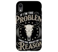 If I Am The Problem Then You Might Be The Reason Cowboy Custodia per iPhone XR