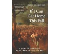 If I Can Get Home This Fall: A Story of Love, Loss and a Cause in the Civil War