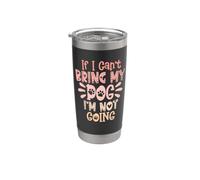If I Can't Bring My Dog I'm Not Going Bicchiere termico in acciaio inox doppia parete