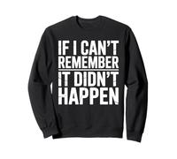 If I Can't Remember It Didn't Happen Humor Meme Uomini Donne Felpa