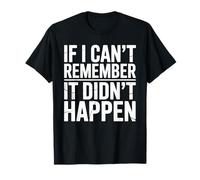 If I Can't Remember It Didn't Happen Humor Meme Uomini Donne Maglietta