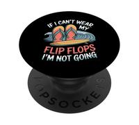 If I Can't Wear My Flip Flops I'm Not Going - PopSockets PopGrip Adesivo