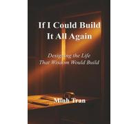 If I Could Build It All Again: Designing The Life That Wisdom Would Build