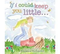 If I Could Keep You Little...