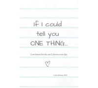 If I Could Tell You One Thing: Love Letters for The One I Choose Every Day
