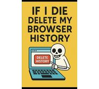 If I Die, Delete My Browser History End Of The Life Planner