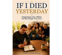 IF I DIED YESTERDAY: Organising Your Affairs for the People You Love