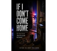 IF I DON’T COME HOME: Not about death. About the people left behind.