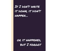 If I don’t write it down, it didn’t happen… or it happened, but I forgot: A Funny and Functional Journal for Tracking Thoughts, Tasks, and Life’s “Oops, I Forgot” Moments
