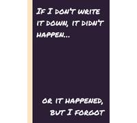 If I don’t write it down, it didn’t happen… or it happened, but I forgot: A Funny and Functional Journal for Tracking Thoughts, Tasks, and Life’s “Oops, I Forgot” Moments