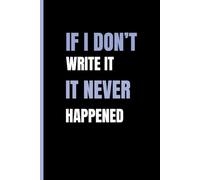 If I Don’t Write It, It Never Happened: A Funny Notebook Gift for Seniors |Gag gifts for women, men, friends ,Journal & Notebook| The best gift idea| senior gifts
