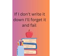 "If I don't write it down, I'll forget it and fail": the perfect gift for a student or a teacher to help them remember things 120 pages