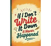If I don't write it down it never happened: A Funny Notebook Present for Seniors | Gag Unique gifts for friends, coworkers, parents, women, men over 50 60 70 who have everything and want nothing