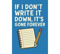 If I Don't Write It Down, It's Gone Forever: Funny Gift Notebook Journal, Gift For Co-workers, Friends and Family, 100 Pages