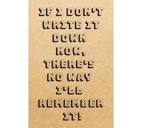 If I don't write it down now, there's no way I'll remember it!: Forgetfulness Journal, Memory Loss Notebook, Shopping List, Notebook Gift ( 100 Lined pages, 6 x 9 inches )
