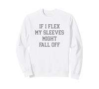 If I Flex My Sleeves Might Fall off Funny Weightlifting Gym Felpa