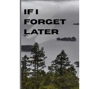 If I Forget Later: A Journal for the Half-Remembered & Almost-Said: A mindful gift notebook for ideas, reflections, and the thoughts that stick with you.