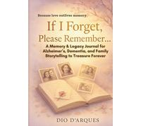 If I Forget, Please Remember…: A Memory & Legacy Journal for Alzheimer’s, Dementia, and Family Storytelling to Treasure Forever