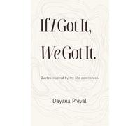 If I Got It, We Got It: Quotes inspired by my life experiences.