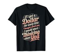 If I Got One Dollar for Thinking of You I'd Be Rich - Maglietta