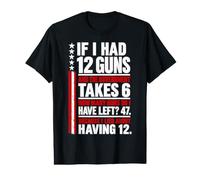 If I Had 12 Guns And The Government Math Second Amendment Maglietta con Stampa Grafica Economica
