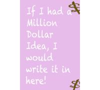 If I had a Million Dollar Idea, I'd Write it here! Pink