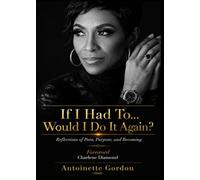 If I Had To... Would I, Do It Again?: Reflections of Pain, Purpose, and Becoming