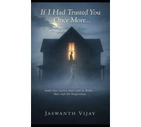 If I Had Trusted You Once More…: A Haunting Love Story About Silence, Guilt, and Forgiveness