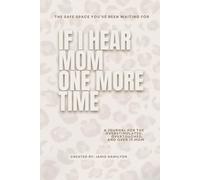 If I Hear Mom One More Time: A Journal for the Overstimulated, Overtouched, and Over It Mom
