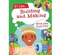If I Like Building and Making, What Jobs Could I Do?