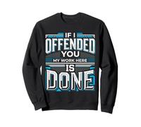 If I Offended You My Work Here Is Done Sarcasmo Felpa