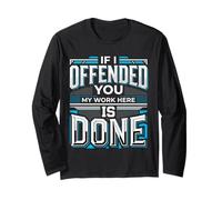 If I Offended You My Work Here Is Done Sarcasmo Maglia a Manica