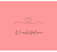 If I ould start over: Inspirational book about life and love