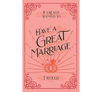 If I Really Wanted to Have a Great Marriage, I Would . . . (Tascabile)