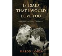 If I Said That I Would Love You: A Performance Poet's Journey