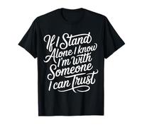If I Stand Alone I Know I'm with Someone I Can Trust - Maglietta