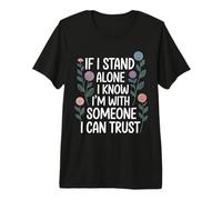 If I Stand Alone I Know I'm with Someone I Can Trust - Maglietta Premium