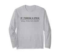 If I Throw A Stick Will You Go Away Maglia a Manica