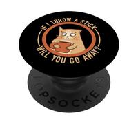 If I Throw A Stick Will You Go Away PopSockets PopGrip Adesivo