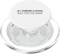 If I Throw A Stick Will You Go Away PopSockets PopGrip per MagSafe
