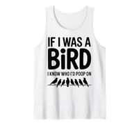 If I Was A Bird - Divertente Regalo Sarcastico per Adulti Canotta
