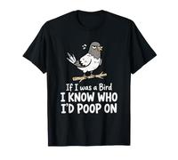 If I Was a Bird I-Know Who I'd Poop on Birds Jokes Meme Maglietta