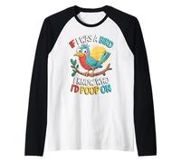 If I Was a Bird I Know Who I'd Poop On Doodle Quote Meme Maglia con Maniche Raglan