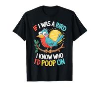 If I Was a Bird I Know Who I'd Poop On Doodle Quote Meme Maglietta